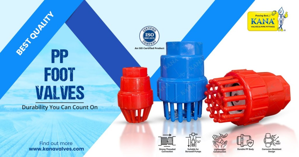 Best Quality PP Foot Valves in Nairobi, Kenya for Agriculture & Bore well Pumps | Bore, Washer & Spring Foot Valves by KANA Valves India